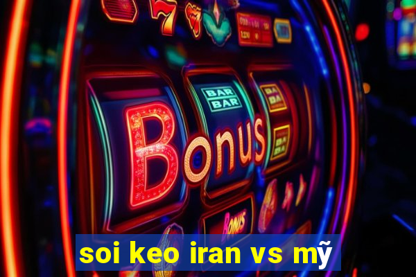 soi keo iran vs mỹ