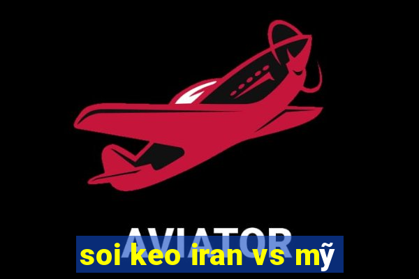 soi keo iran vs mỹ