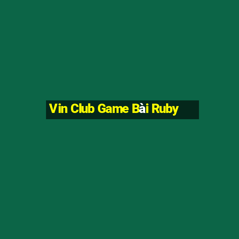 Vin Club Game Bài Ruby