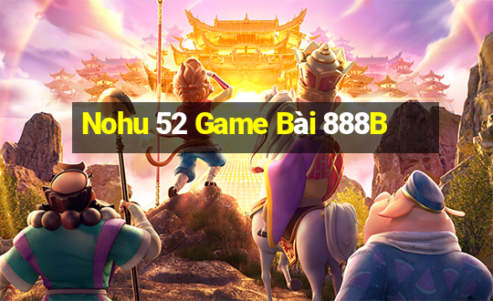 Nohu 52 Game Bài 888B