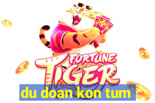 du doan kon tum