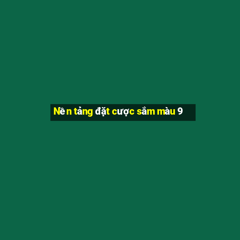 Nền tảng đặt cược sắm màu 9