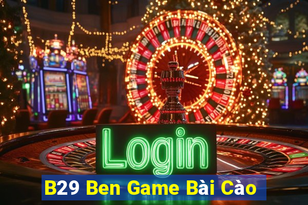 B29 Ben Game Bài Cào