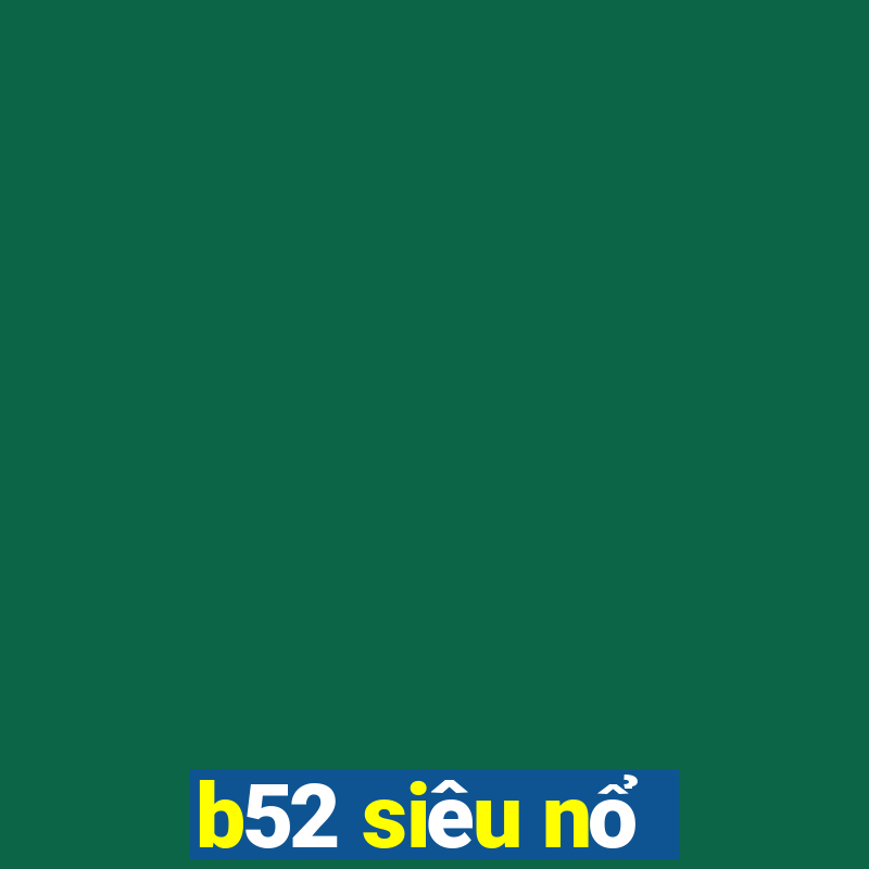 b52 siêu nổ