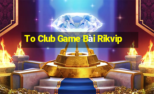 To Club Game Bài Rikvip