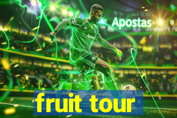 fruit tour