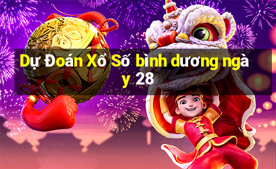 Dự Đoán Xổ Số bình dương ngày 28