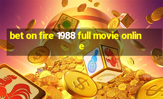 bet on fire 1988 full movie online