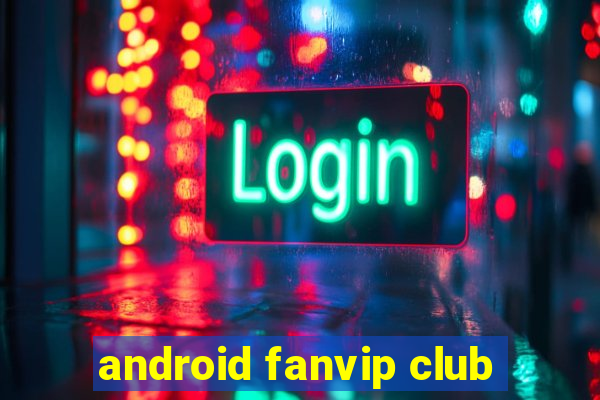 android fanvip club