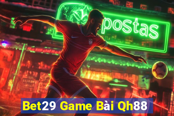 Bet29 Game Bài Qh88