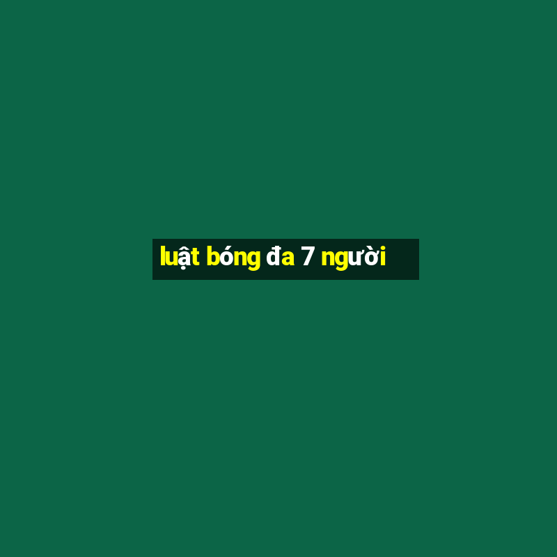 luật bóng đa 7 người