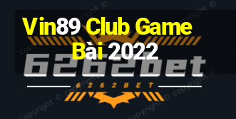 Vin89 Club Game Bài 2022