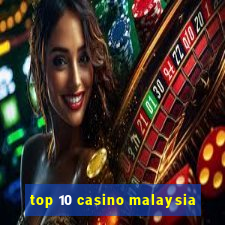 top 10 casino malaysia