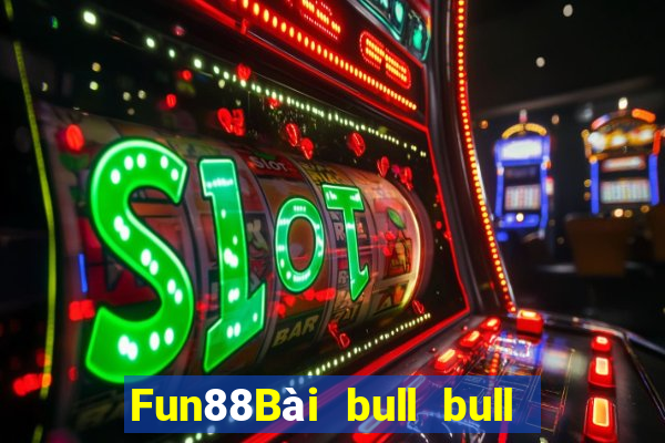 Fun88Bài bull bull ngưu có gì