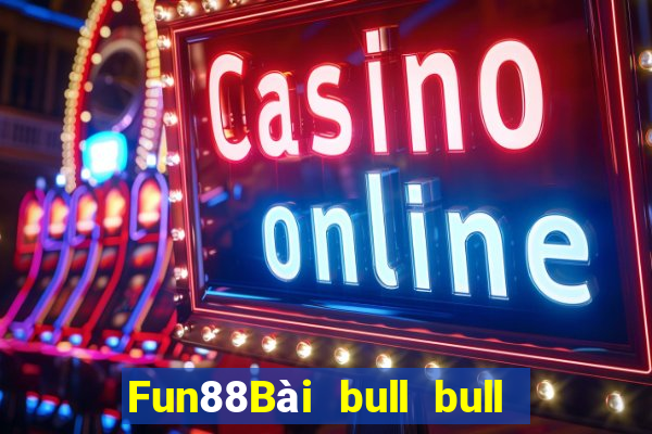 Fun88Bài bull bull ngưu có gì