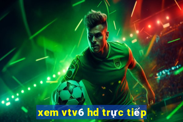 xem vtv6 hd trực tiếp