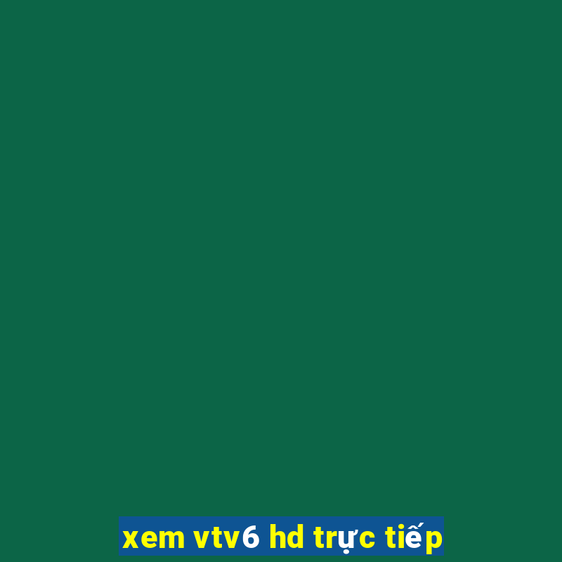 xem vtv6 hd trực tiếp