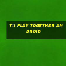 tại play together android