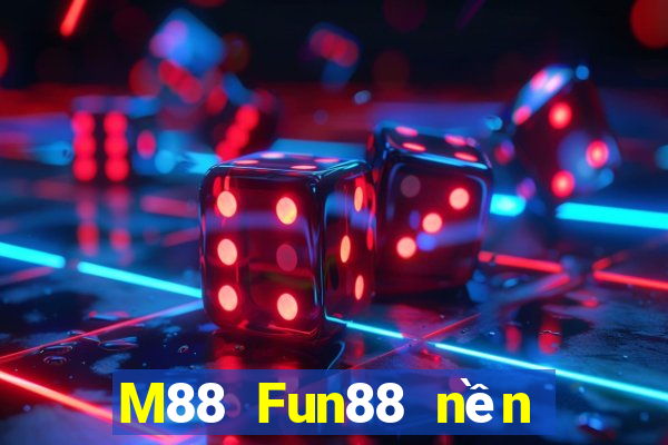 M88 Fun88 nền tảng cho người chơi lớn