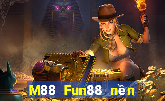 M88 Fun88 nền tảng cho người chơi lớn