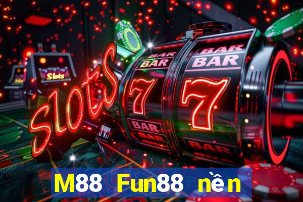 M88 Fun88 nền tảng cho người chơi lớn