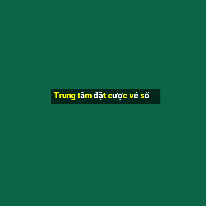 Trung tâm đặt cược vé số