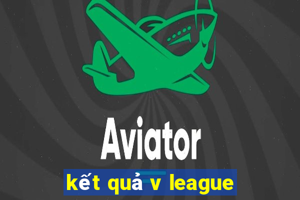 kết quả v league