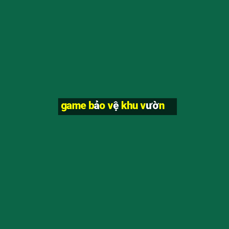 game bảo vệ khu vườn