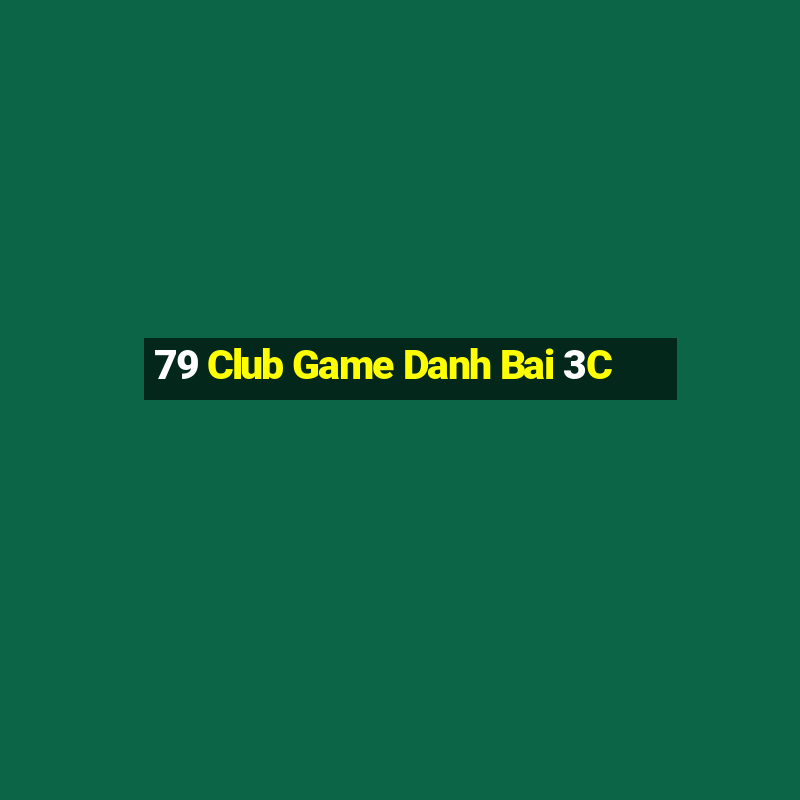 79 Club Game Danh Bai 3C