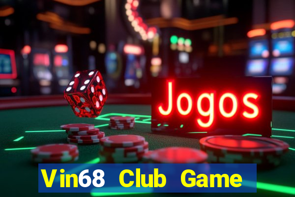 Vin68 Club Game The Bài Hay Nhất 2021