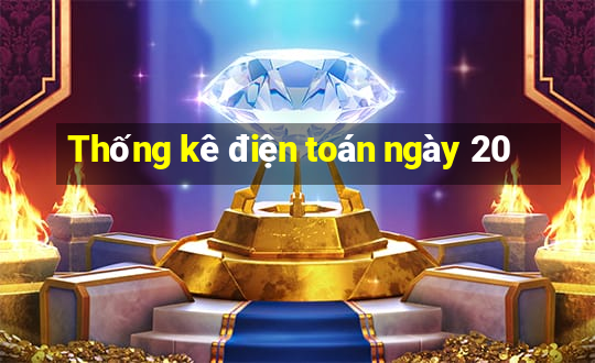 Thống kê điện toán ngày 20