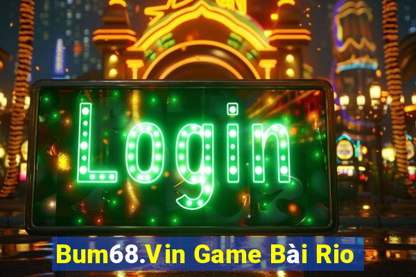 Bum68.Vin Game Bài Rio