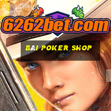 bài poker shop