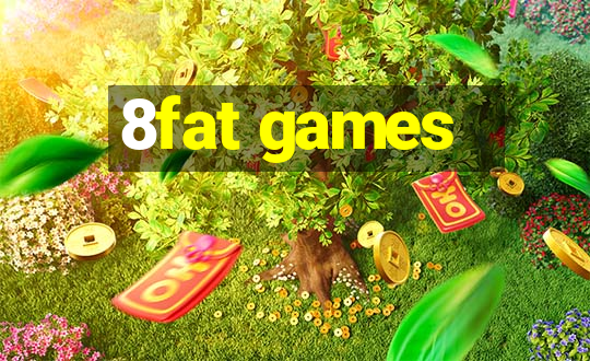 8fat games