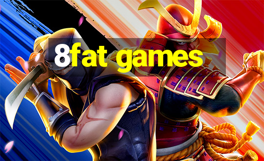 8fat games