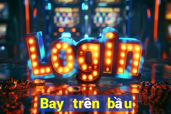 Bay trên bầu trời mới nhất