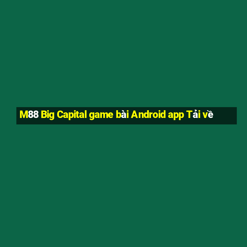 M88 Big Capital game bài Android app Tải về