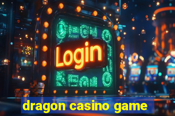 dragon casino game