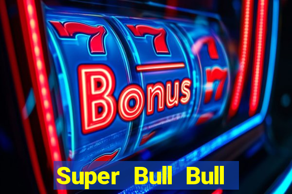 Super Bull Bull Tải về