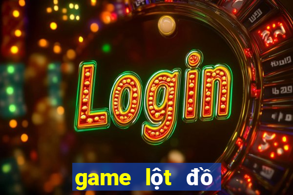 game lột đồ game 24h