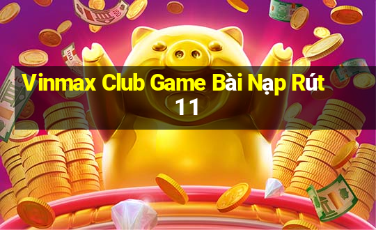 Vinmax Club Game Bài Nạp Rút 1 1