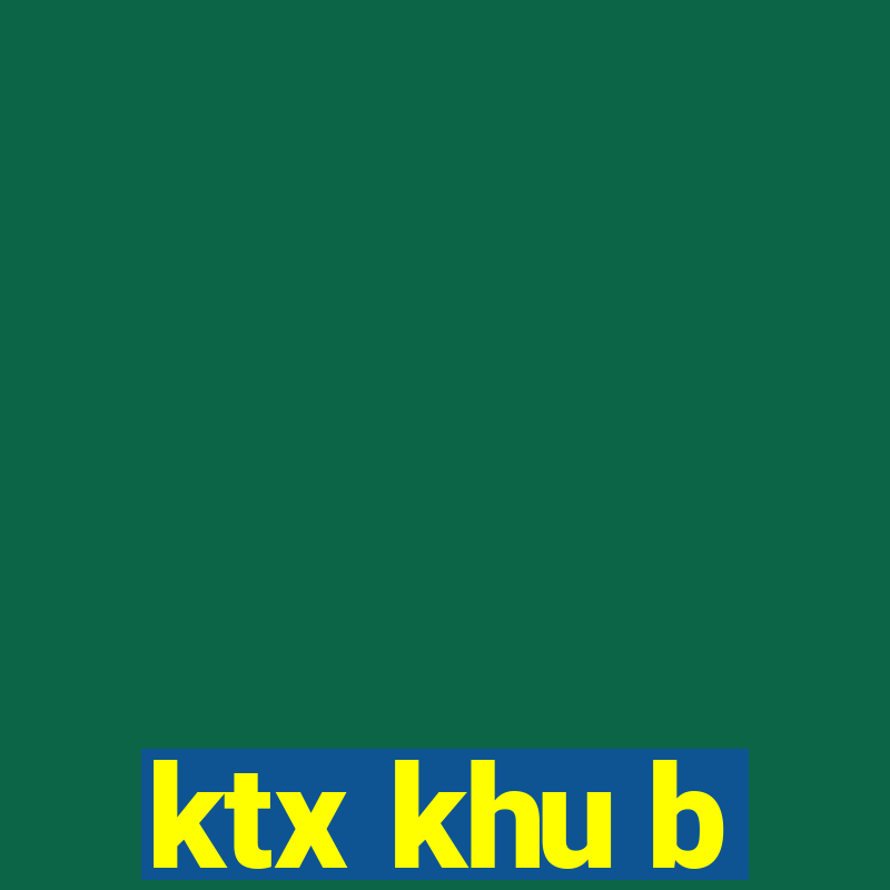 ktx khu b