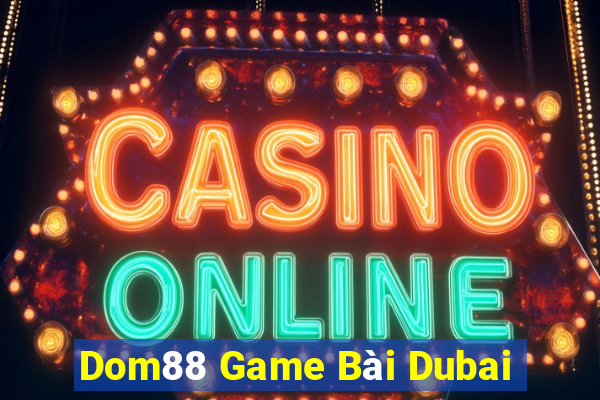 Dom88 Game Bài Dubai