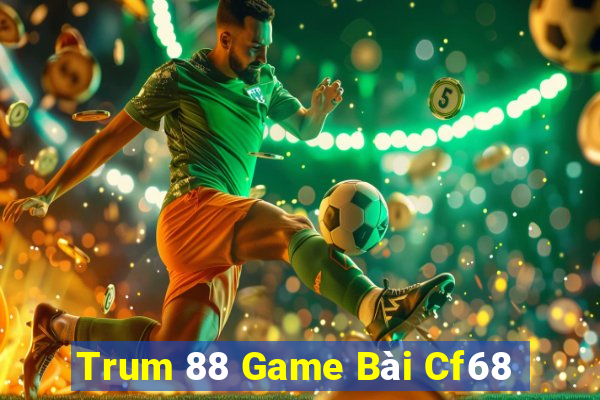 Trum 88 Game Bài Cf68