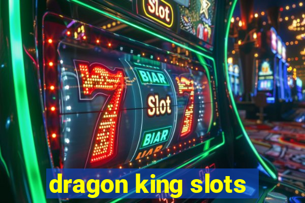 dragon king slots