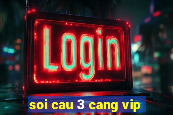 soi cau 3 cang vip