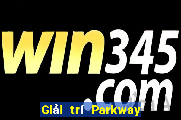 Giải trí Parkway trực tuyến