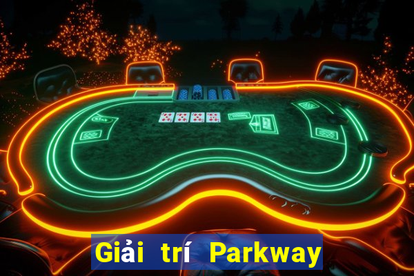 Giải trí Parkway trực tuyến