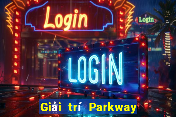 Giải trí Parkway trực tuyến