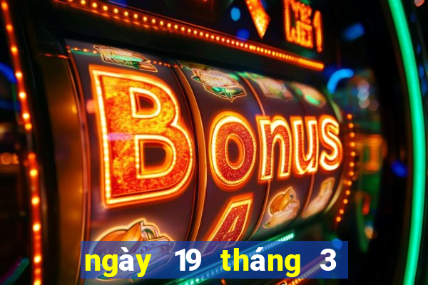 ngày 19 tháng 3 xổ số bạc liêu